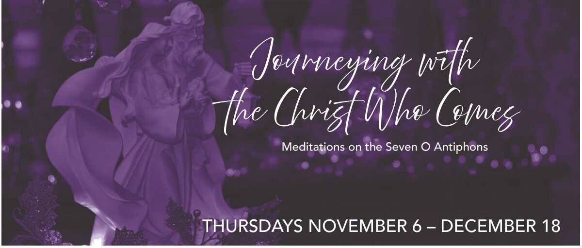 Journeying with the Christ Who Comes – Meditations on the Seven O Antiphons 2025